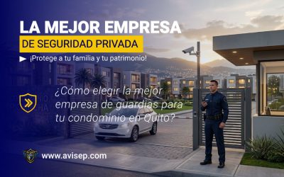 ¿Cómo elegir la mejor empresa de guardias de seguridad para condominios y urbanizaciones en Quito?